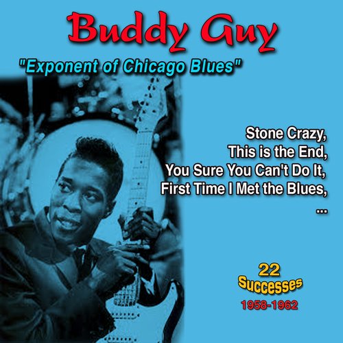 Buddy Guy: "Exponent of Chicago Blues" - Stone Crazy (22 Successess 1958-1962)