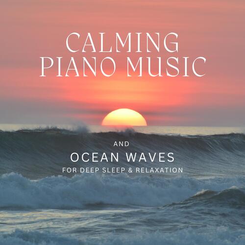 Calming Piano Music and Ocean Waves for Deep Sleep &amp; Relaxation