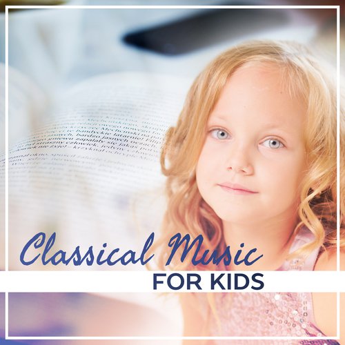 Classical Music for Kids – Learn with Classical Melodies, Piano Relaxation, Mind Control, Stress Relief