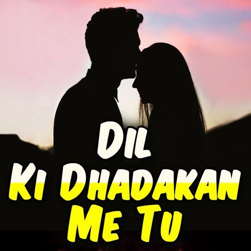 Dil Ki Dhadakan Me Tu