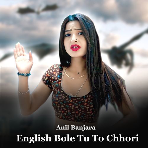 English Bole Tu To Chhori