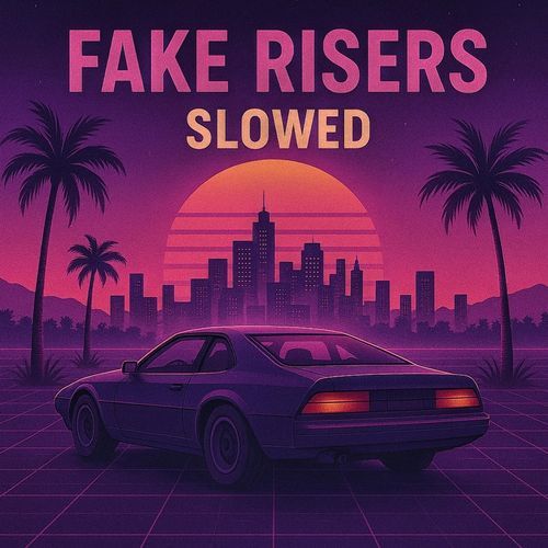 Fake Risers (slowed)