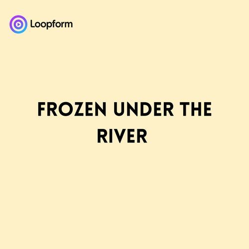 Frozen under the River