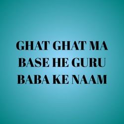 GHAT GHAT MA BASE HE GURU BABA KE NAAM-QA47aBd,GgU