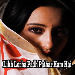 Likh Lorha Padh Pathar Ham Hai-AloEXRZDdh4