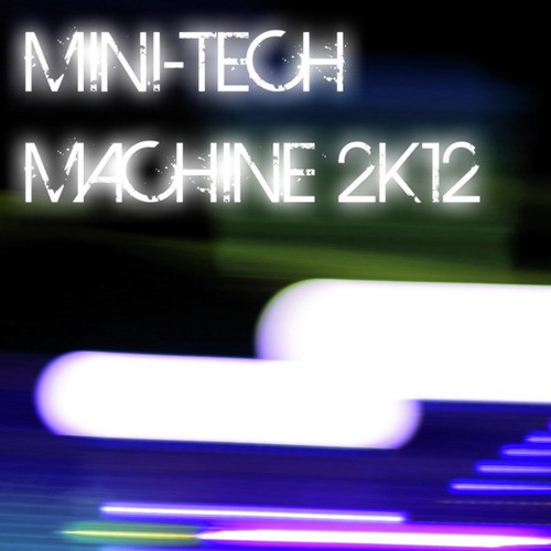 Mini-Tech Machine 2K12