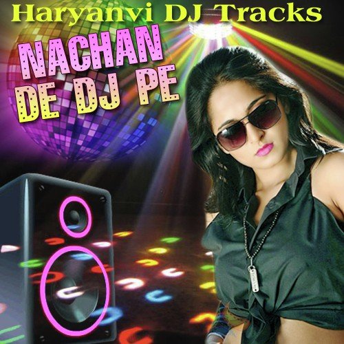 Nachan De DJ Pe - Haryanvi DJ Tracks