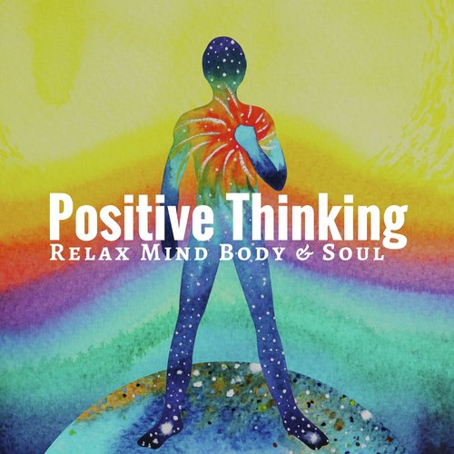 Positive Thinking: Relax Mind Body & Soul, Well-being Music, Calm Down and Deep Relaxation