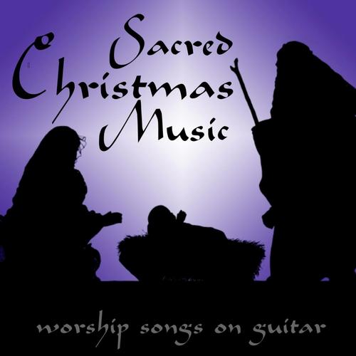Sacred Christmas Music - Worship Songs on Guitar
