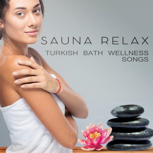 Sauna Relax: Turkish Bath Wellness Songs – Massage Music, Healing Asana, Relaxing Spa, Deep Rest in Welness Center