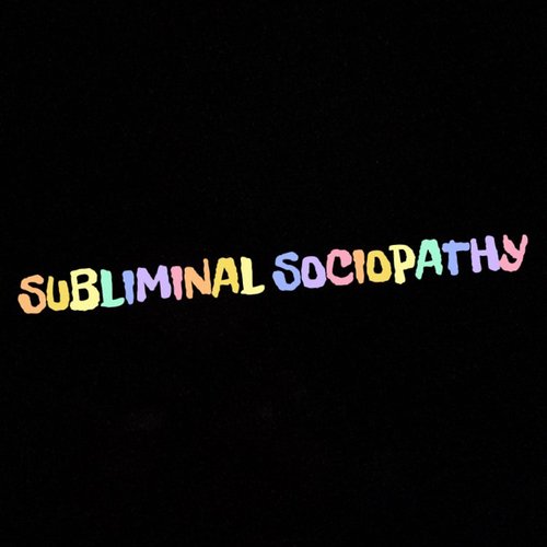 Subliminal Sociopathy