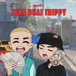 TERA BHAI TRIPPY-NAlaBDBkUn8