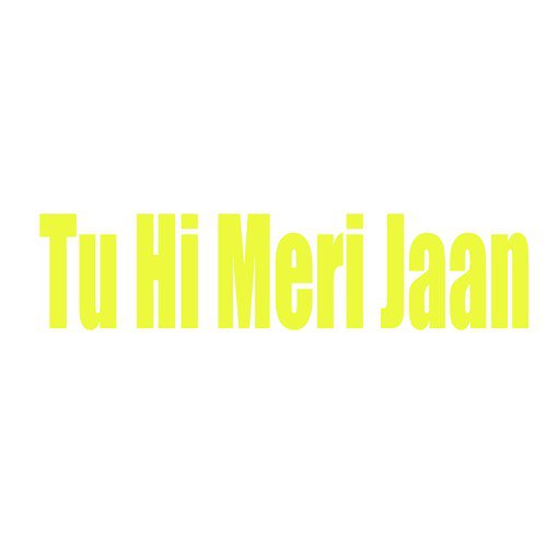 Tu Hi Meri Jaan