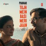 Tujh Mein Basi Meri Jaan (From "Prahaar: The Untold Story Of Ujjwal Nikam") artwork