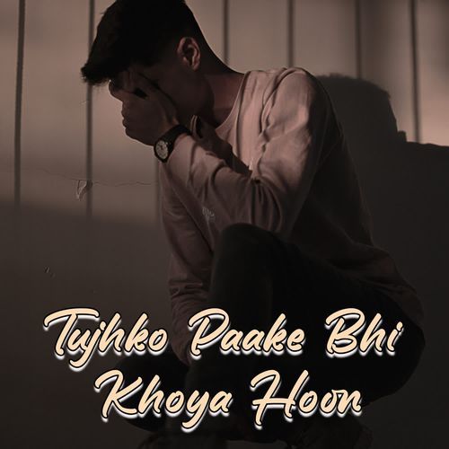 Tujhko Paake Bhi Khoya Hoon