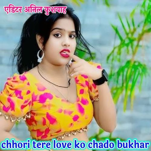 chhori tere love ko chado bukhar