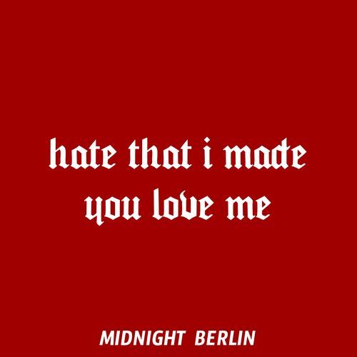 hate that i made you love me