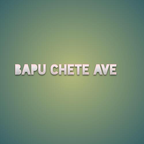 Bapu chete Ave