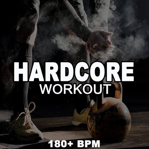 Hardcore Workout (Amp-Up Your Gym Session and Go Full-Throttle with the Powerful and Motivational Fitness, Cardio, Bodybuilding, Running Hardcore Workout Playlist)