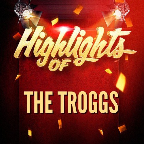 Highlights of the Troggs