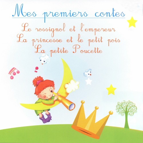 Mes premiers contes : le rossignol et l&#039;empereur, la princesse au petit pois &amp; la petite poucette
