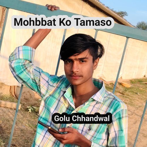 Mohbbat Ko Tamaso