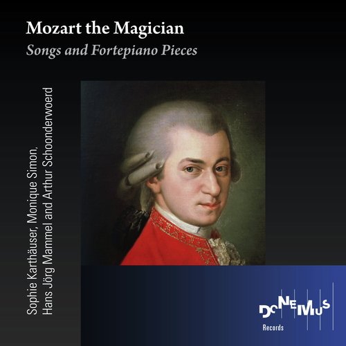 Mozart the Magician; Songs and Fortepiano Pieces