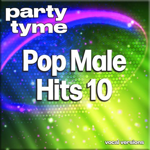 Pop Male Hits 10 - Party Tyme (Vocal Versions)