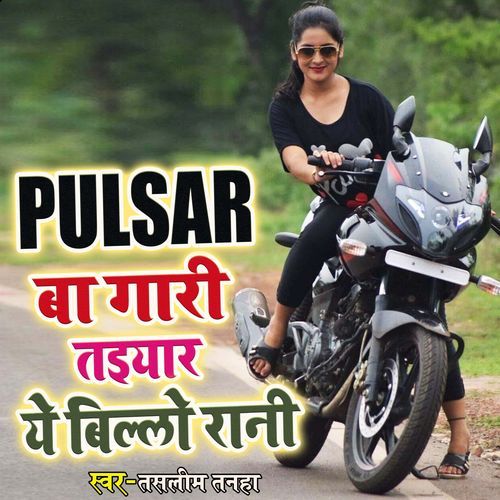 Pulsar Ba Gari Tayiyar Ye Billo Rani