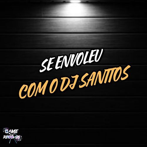 Se Envolveu Com o DJ Santtos_poster_image