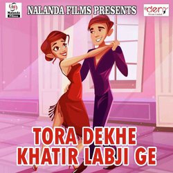 Tora Dekhe Khatir Labji Ge