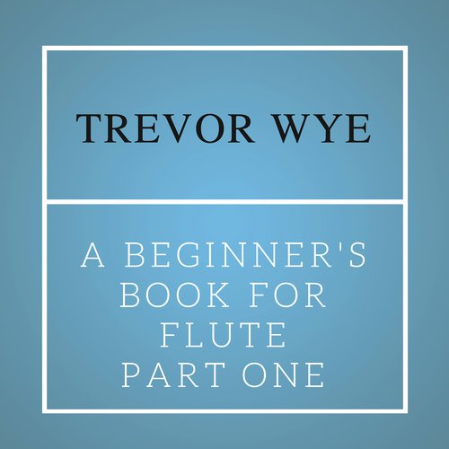 Trevor Wye: Beginner's Book for the Flute. Part One