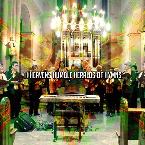 11 Heavens Humble Heralds of Hymns