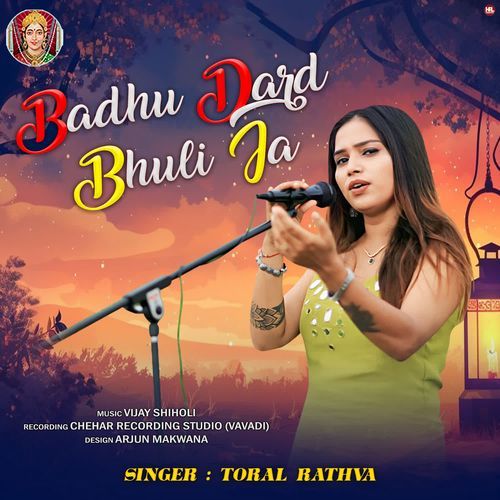 Badhu Dard Bhuli Ja