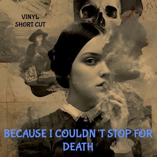 Because I Couldn't Stop for Death (Vinyl Short Cut)