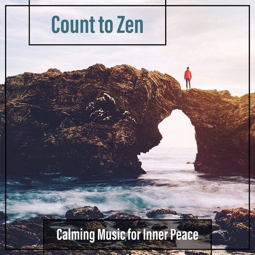 Count to Zen: Calming Music for Inner Peace, Chakra Healing, Mindfulness Meditation Music, Spa Sounds, Peaceful World, Total Relaxation