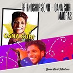 Friendship Song - Gana Suri Madras