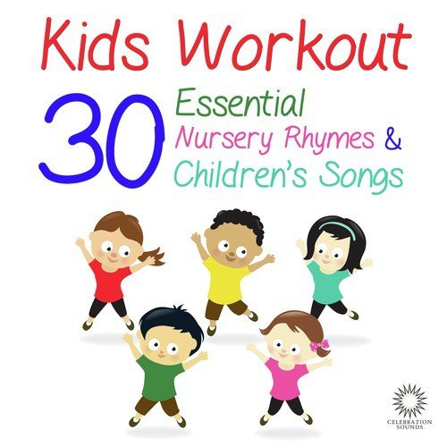 Kids Workout: 30 Essential Nursery Rhymes & Children's Songs to Get You Dancing and Clapping Your Hands!