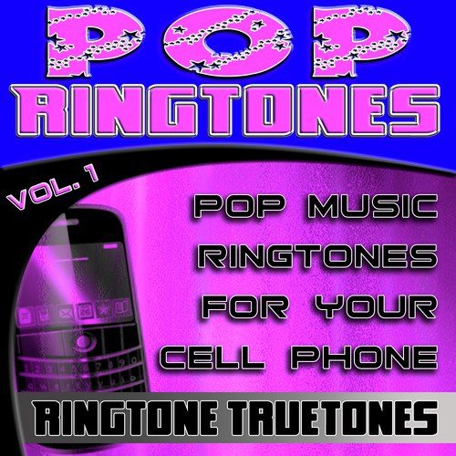 Pop Ringtones Vol. 1 - Pop Music Ringtones For Your Cell Phone