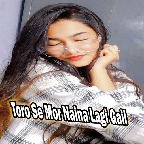 Toro Se Mor Naina Lagi Gail