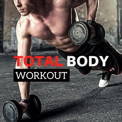 Total Body Workout - Ultimate Dance Motivational Music for Gym, Pilates and Aerobics