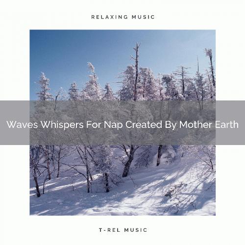 Waves Whispers For Nap Created By Mother Earth