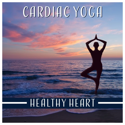 Cardiac Yoga Healthy Heart Soothing Music for Inner Strength Breathing Practices Stress Reduction Stretching Relaxation and Body Awareness Techniques English 2017