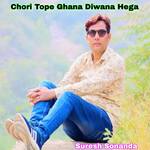 Chori Tope Ghana Diwana Hega