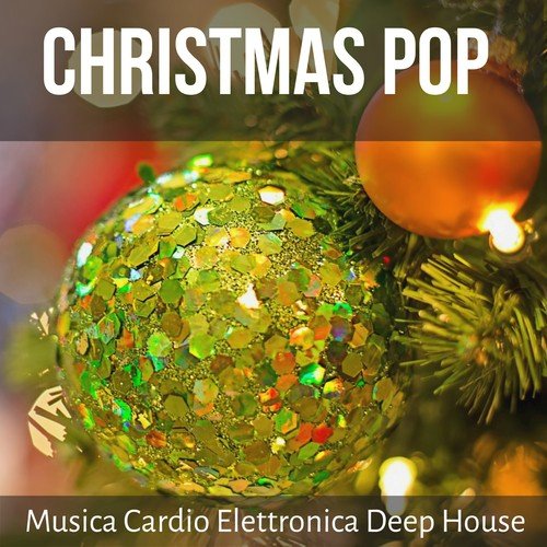 Christmas Pop - Musica Cardio Elettronica Deep House per Auguri di Natale Divertenti Esercizi Palestra Allenamento Corsa