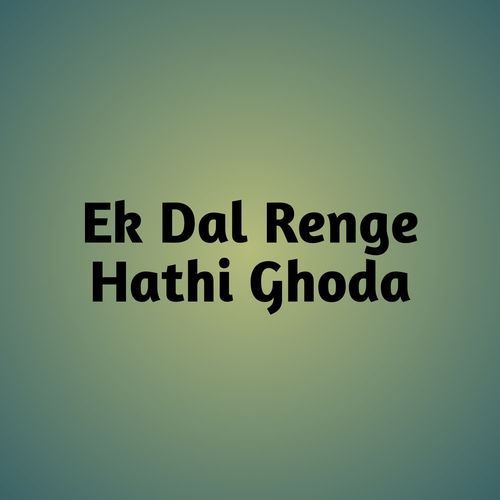 Ek Dal Renge Hathi Ghoda