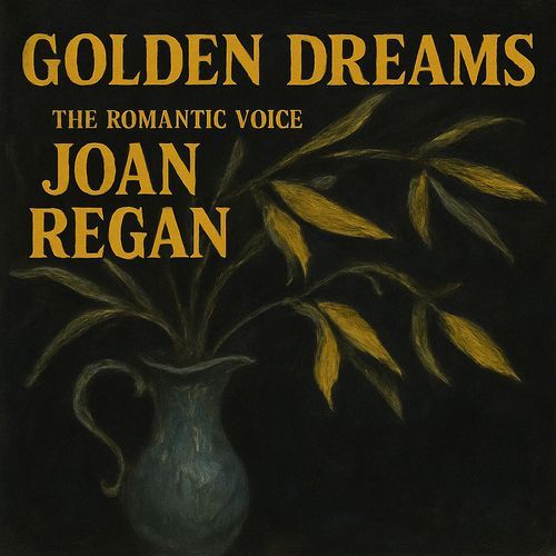 Golden Dreams - The Romantic Voice of Joan Regan - Classic 1950s Love Songs from the British Pop Star of the Golden Era