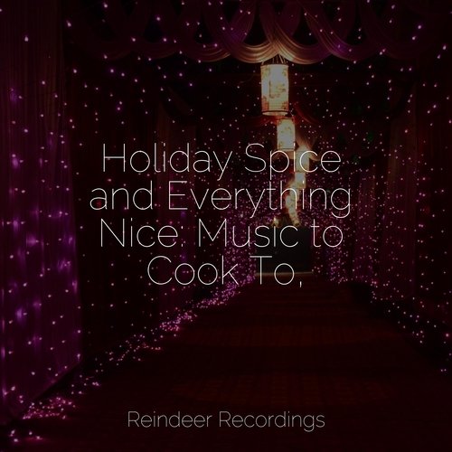 Holiday Spice and Everything Nice: Music to Cook To,