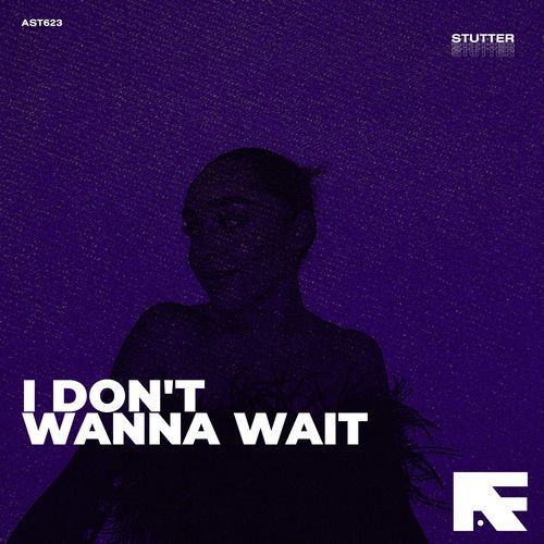 I Don't Wanna Wait (Stutter Techno)