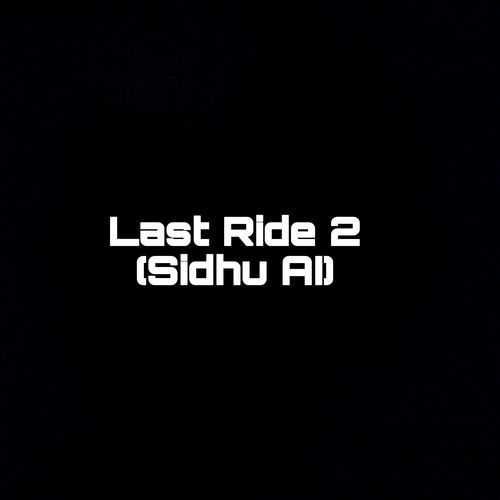 Last Ride 2 (Sidhu AI) (1)